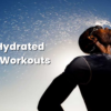 Why You Need to Stay Hydrated During Workouts