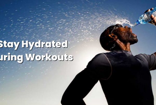 Why You Need to Stay Hydrated During Workouts